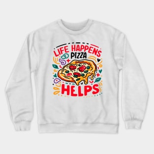 Life Happens Pizza Helps Crewneck Sweatshirt